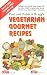 Vegetarian Gourmet Recipes