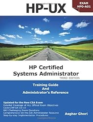 HP-UX: HP Certification Systems Administrator, Exam HP0-A01 - Training Guide and Administrator's Reference, 3rd Edition