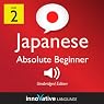 Learn Japanese - Level 2: Absolute Beginner Japanese, Volume 2: Lessons 1-25