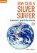 How to be a Silver Surfer: A Beginner's Guide to the Internet (Can Do! Computing for Beginners)