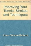 Improving your tennis : strokes and techniques