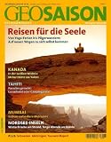 Geo Saison Reisen f&uuml;r die Seele: Von Yoga-Ferien bis Pilgerwandern: Auf neuen Wegen zu sich selbst kommen: 12+1/2006 - 