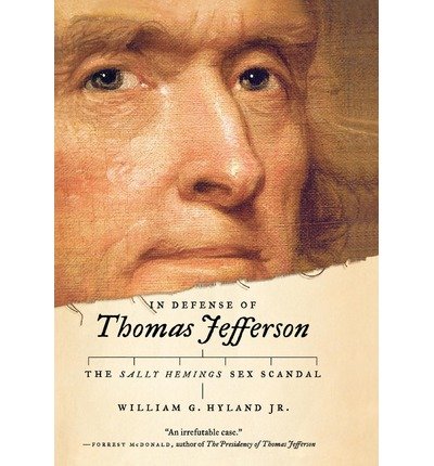 [ In Defense of Thomas Jefferson: The Sally Hemings Sex Scandal By Hyland, William G, Jr. ( Author ) Hardcover 2009 ]