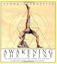 Awakening the Spine: The Stress-Free New Yoga that Works with the Body to Restore Health, Vitality and Energy