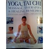 Yoga, Tai Chi, Massage, Therapies & Healing Remedies: Natural Ways to Health, Relaxation and Vitality: A Complete Practical Guide
