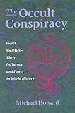 The Occult Conspiracy: Secret Societies--Their Influence and Power in World History