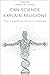 Can Science Explain Religion?: The Cognitive Science Debate