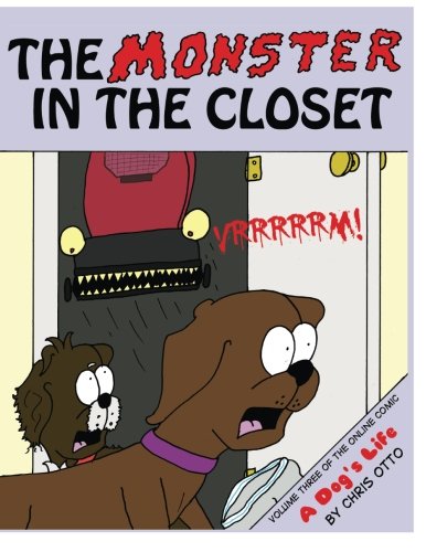 The Monster In The Closet: Volume Three of the online comic, A Dog's Life