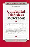 Congenital Disorders Sourcebook : Basic Consumer Health Information About Nonhereditary Birth Defects And Disorders Related To Prematurity, Gestational Injuries, Congenital Infections, And Birth Complications, Including Heart Defects, Hydrocephalus, Spina Bifida, Cleft Lip And Palate, Cerebral Palsy, And More; Along With Facts About The Prevention Of Birth Defects, Fetal Surgery And Other Treatment Options, Research Initiatives, A Glossary Of Related Terms, And Resources For Additional Information And Support