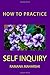 How to Practice Self Inquiry