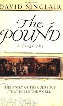 The Pound: A Biography - The Story of the Currency That Ruled the World