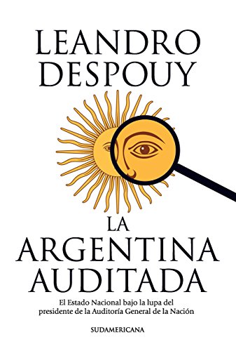 La Argentina auditada: El Estado Nacional bajo la lupa del presidente de la Auditoría General... (Spanish Edition)