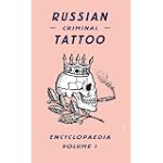 Russian Criminal Tattoo Encyclopaedia Volume I