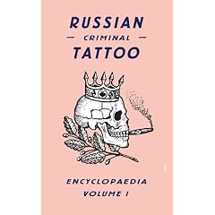 Russian Criminal Tattoo Encyclopaedia Volume I Russian Criminal Tattoo Encyclopaedia Volume I
