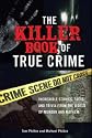 The Killer Book of True Crime: Incredible Stories, Facts and Trivia from the World of Murder and Mayhem
