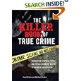 The Killer Book of True Crime: Incredible Stories, Facts and... by  Tom Philbin