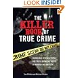 The Killer Book of True Crime: Incredible Stories, Facts and Trivia from the World of Murder and... by Tom Philbin