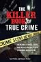The Killer Book of True Crime: Incredible Stories, Facts and Trivia from the World of Murder and Mayhem