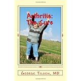 Arthritis: The Cure: The Last Book You'Ll Ever Need On Arthritis