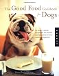 The Good Food Cookbook for Dogs: 50 Home-Cooked Recipes for the Health and Happiness of Your Canine Companion