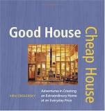 Good House Cheap House: Adventures in Creating an Extraordinary Home at an Everyday Price (Hardcover)