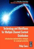 Technology and Workflows for Multiple Channel Content Distribution: Infrastructure implementation strategies for converged production: Converged ... Press Media Technology Professional Series)