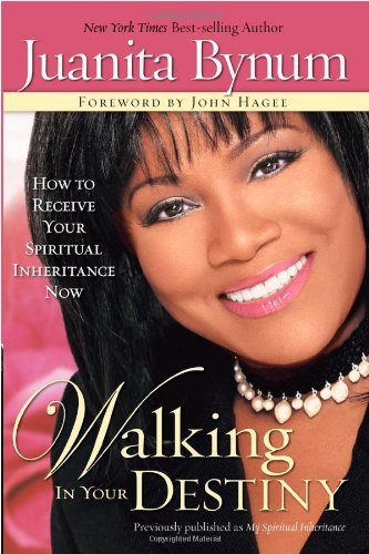 Walking in Your Destiny: How to Receive Your Spiritual Inheritance Now