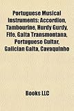 Portuguese Musical Instruments: Accordion, Tambourine, Hurdy Gurdy, Fife, Gaita Transmontana, Portuguese Guitar, Galician Gaita, Cavaquinho-