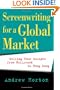 Screenwriting for a Global Market: Selling Your Scripts from Hollywood to Hong Kong