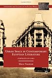 Urban Space in Contemporary Egyptian Literature: Portraits of Cairo (Literatures and Cultures of the Islamic World)