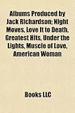Albums Produced by Jack Richardson: Night Moves, Love It to Death, Greatest Hits, Under the Lights, Muscle of Love, American Woman-
