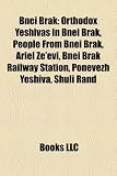Bnei Brak: Orthodox Yeshivas in Bnei Brak, People From Bnei Brak, Ariel Ze'evi, Bnei Brak Railway Station, Ponevezh Yeshiva, Shuli Rand