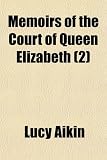 Memoirs of the Court of Queen Elizabeth (2)