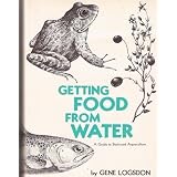 Getting Food from Water: Guide to Backyard Aquacultureby Gene Logsdon