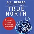 True North: Discover Your Authentic Leadership by Bill George, Peter Sims, and Mark Lee Adams