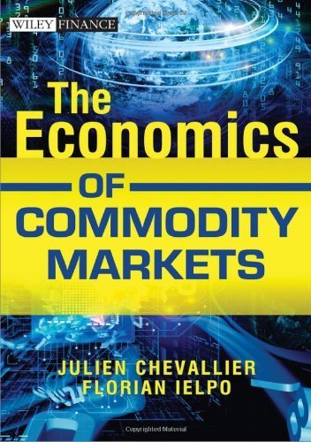 The Economics of Commodity Markets (The Wiley Finance Series) by Chevallier, Julien, Ielpo, Florian (2013) Hardcover