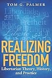 Realizing Freedom: Libertarian Theory, History, and Practice