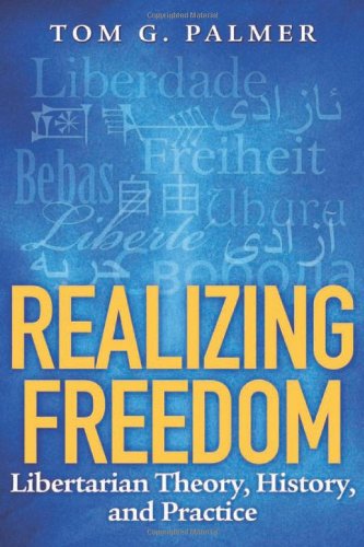 Realizing Freedom: Libertarian Theory, History, and Practice