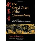 The Xingyi Quan of the Chinese Army: A Complete Translation of Huang Bo Nien's Xingyi Fist and Weapon Instruction with Applications and Theoryby Dennis Rovere