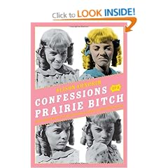 Confessions Of A Prairie Bitch: How I Survived Nellie Oleson and Learned to Love Being Hated