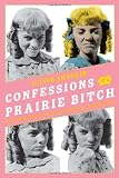 Confessions of a Prairie Bitch: How I Survived Nellie Oleson and Learned to Love Being Hated ネリー