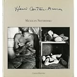 Henri Cartier-Bresson: Mexican Notebooks 1934-1964 by Henri Cartier-Bresson, Michelle Beaver and Carlos Fuentes