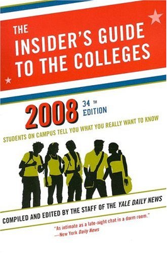 The Insider's Guide to the Colleges, 2008: Students on Campus Tell You What You Really Want to Know, 34th Edition (Insider's Guide to the Colleges)