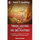 Treize le�ons sur la vie des ma�trespar Baird-T Spalding