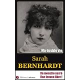 Ma double vie [Autobiographie de Sarah Bernhardt - �dition illustr�e]par Sarah BERNHARDT