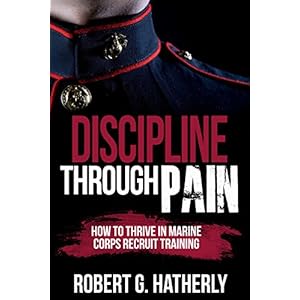 Discipline Through Pain: How to Thrive in Marine Corps Recruit Training