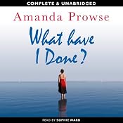 What Have I Done? | [Amanda Prowse]