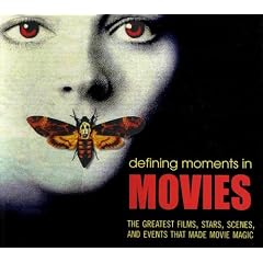 Defining Moments in Movies: The Greatest Films, Stars, Scenes and Events that Made Movie Magic
