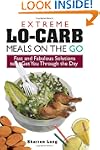 Extreme Lo-Carb Meals On The Go: Fast...