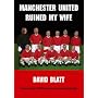 Manchester United Ruined My Wife